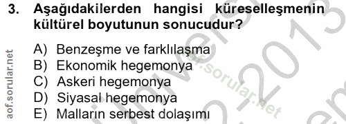 3. soru: Aşağıdakilerden hangisi küreselleşmenin kültürel boyutunun sonucudur? A) Benzeşme ve farklilaşma B) Ekonomik hegemony…