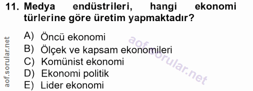 11. soru: Medya endüstrileri, hangi ekonomi türlerine göre üretim yapmaktadır? A) Öncü ekonomi B) Ölçek ve kapsam ekonomileri C…