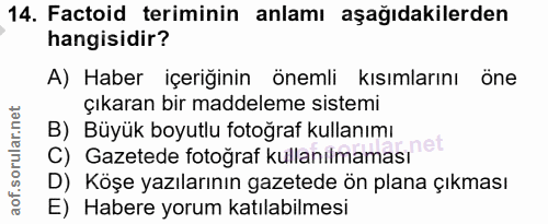 14. soru: Factoid teriminin anlamı aşağıdakilerden hangisidir? A) Haber içeriğinin önemli kısımlarını öne çıkaran bir maddeleme…