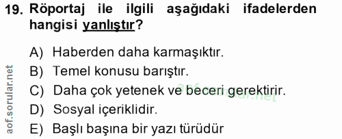 19. soru: Röportaj ile ilgili aşağıdaki ifadelerden hangisi yanlıştır? A) Haberden daha karmaşıktır. B) Temel konusu barıştır.…