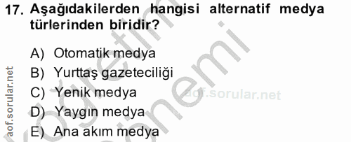 17. soru: Aşağıdakilerden hangisi alternatif medya türlerinden biridir? A) Otomatik medya B) Yurttaş gazeteciliği C) Yenik medy…