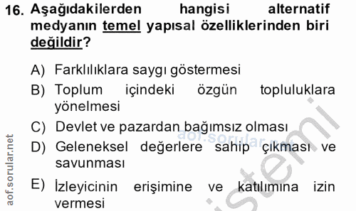 16. soru: Aşağıdakilerden hangisi alternatif medyanın temel yapısal özelliklerinden biri değildir? A) Farklılıklara saygı göste…