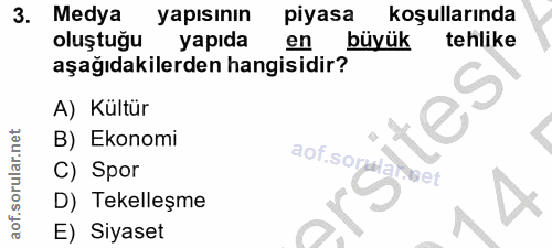 3. soru: Medya yapısının piyasa koşullarında oluştuğu yapıda en büyük tehlike aşağıdakilerden hangisidir? A) Kültür B) Ekonomi…