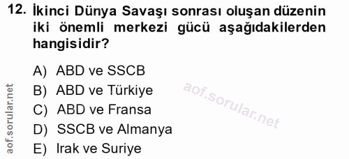 12. soru: Ikinci Dünya Savaşı sonrası oluşan düzenin iki önemli merkezi gücü aşağıdakilerden hangisidir? A) ABD ve SSCB B) ABD…