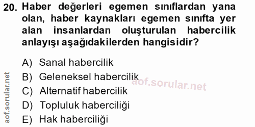 20. soru: Haber değerleri egemen sınıflardan yana olan, haber kaynakları egemen sınıfta yer alan insanlardan oluşturulan haberc…