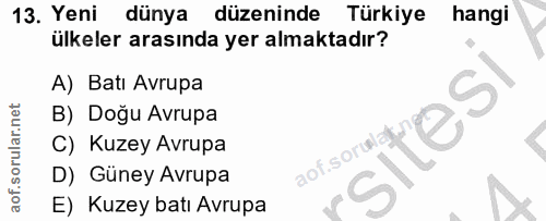 13. soru: Yeni dünya düzeninde Türkiye hangi ülkeler arasında yer almaktadır? A) Batı Avrupa B) Doğu Avrupa sitesi C) Kuzey Avr…