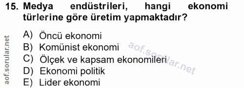 15. soru: Medya endüstrileri, hangi ekonomi türlerine göre üretim yapmaktadır? A) Öncü ekonomi C) Olçek ve kapsam ekonomilerlar…