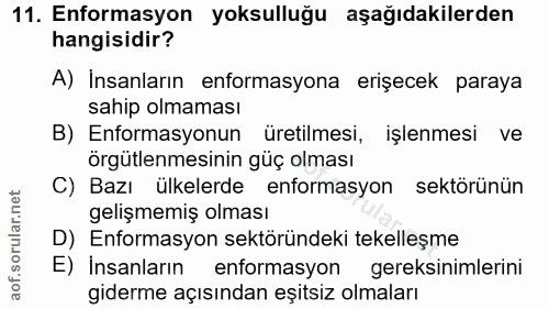 11. soru: Enformasyon yoksulluğu aşağıdakilerden hangisidir? A) Insanların enformasyona erişecek paraya sahip olmaması B) Enfor…