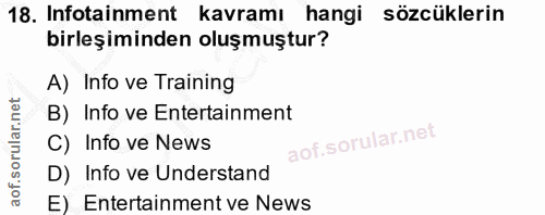 18. soru: Infotainment kavramı hangi sözcüklerin birleşiminden oluşmuştur? A) Info ve Training B) Info ve Entertainment C) Info…