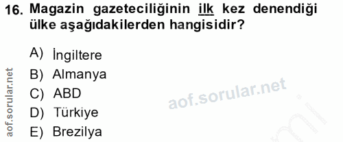 16. soru: Magazin gazeteciliğinin ilk kez denendiği ülke aşağıdakilerden hangisidir? A) Ingiltere B) Almanya C) ABD D) Türkiye…