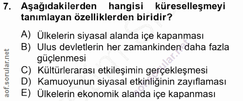 7. soru: Aşağıdakilerden hangisi küreselleşmeyi tanımlayan özelliklerden biridir? A) Ülkelerin siyasal alanda içe kapanması B)…