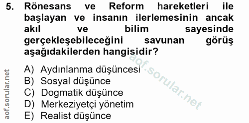 5. soru: Rönesans ve Reform hareketleri ile başlayan ve insanın ilerlemesinin ancak akıl ve bilim sayesinde gerçekleşebileceği…
