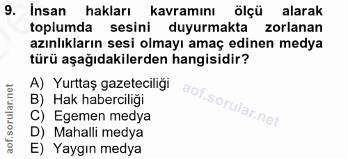 9. soru: Insan hakları kavramını ölçü alarak toplumda sesini duyurmakta zorlanan azınlıkların sesi olmayı amaç edinen medya tü…