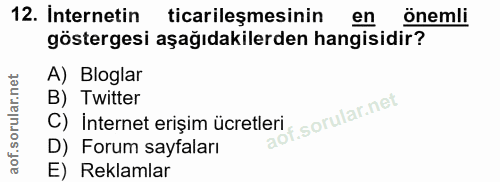 12. soru: Internetin ticarileşmesinin en onemli göstergesi aşağıdakilerden hangisidir? A) Bloglar B) Twitter C) İnternet erişim…