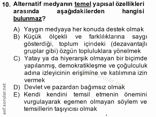 10. soru: Alternatif medyanın temel yapısal özellikleri arasında aşagıdakilerden hangisi bulunmaz? A) Yaygın medyaya her konuda…