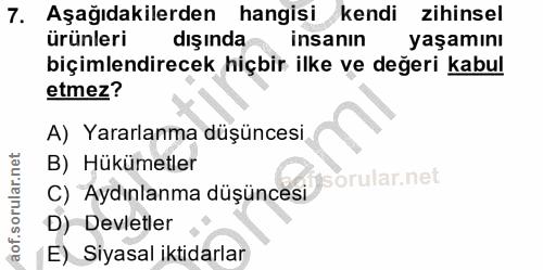 7. soru: Aşağıdakilerden hangisi kendi zihinsel ürünleri dışında insanın yaşamını biçimlendirecek hiçbir ilke ve değeri kabul…