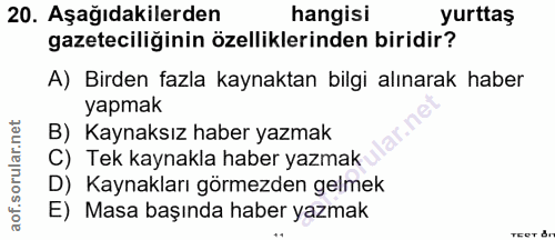 20. soru: Aşağıdakilerden hangisi yurttaş gazeteciliğinin özelliklerinden biridir? A) Birden fazla kaynaktan bilgi alınarak hab…