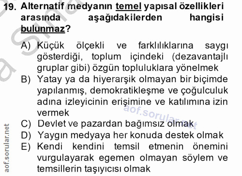 19. soru: Alternatif medyanın temel yapısal özellikleri arasında aşağıdakilerden hangisi bulunmaz? A) Küçük ölçekli ve farklılı…
