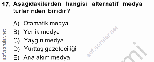 17. soru: Aşağıdakilerden hangisi alternatif medya türlerinden biridir? A) Otomatik medya B) Yenik medya C) Yaygın medya D) Yur…