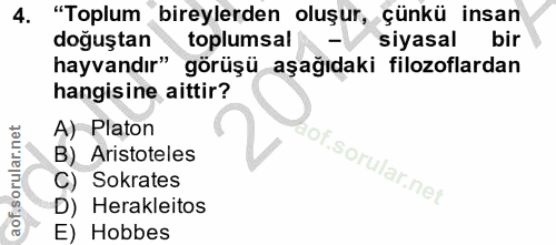 4. soru: "Toplum bireylerden oluşur, çünkü insan doğuştan toplumsal siyasal bir hayvandır" görüşü aşağıdaki filozoflardan hang…