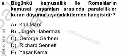 8. soru: Bugünkü kamusallık ile Romalilar'ın kamusal yaşamları arasında paralellikler kuran düşünür aşağıdakilerden hangisidir…