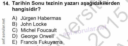 14. soru: Tarihin Sonu tezinin yazarı aşağıdakilerden hangisidir? A) Jürgen Habermas B) John Locke apfobrular C) Michel Foucaul…