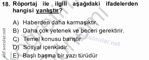 18. soru: Röportaj ile , ilgili aşağıdaki ifadelerden hangisi yanlıştır? A) Haberden daha karmaşıktır., B) Daha çok yetenek ve…