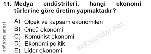 11. soru: Medya endüstrileri, hangi ekonomi türlerine göre üretim yapmaktadır? A) Ölçek ve kapsam ekonomileri B) Öncü ekonomi a…