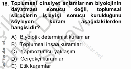 18. soru: Toplumsal cinsiyet anlamlarının biyolojinin dayatması sonucu değil, toplumsal süreçlerin işleyişi sonucu kurulduğunu…