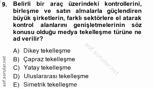 9. soru: Belirli bir araç üzerindeki kontrollerini, birleşme ve satın almalarla güçlendiren büyük şirketlerin, farklı sektörle…