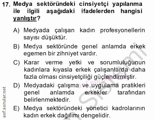 17. soru: Medya sektöründeki cinsiyetçi yapılanma ile ilgili aşağıdaki ifadelerden hangisi yanlıştır? A) Medyada çalışan kadın…