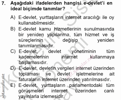 7. soru: Aşağıdaki ifadelerden hangiși e-devlet'i en ideal biçimde tanımlar? A) E-devlet, yurttaşların internet aracılığı ile…