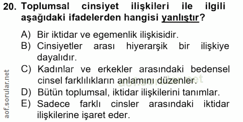 20. soru: Toplumsal cinsiyet ilişkileri ile ilgili aşağıdaki ifadelerden hangisi yanlıştır? A) Bir iktidar ve egemenlik ilişkis…