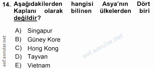 14. soru: Aşağıdakilerden hangisi Asya'nın Dört Kaplanı olarak bilinen ülkelerden biri değildir? A) Singapur B) Güney Kore C) H…
