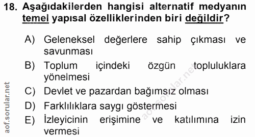18. soru: Aşağıdakilerden hangisi alternatif medyanın temel yapısal özelliklerinden biri değildir? A) Geleneksel değerlere sahi…