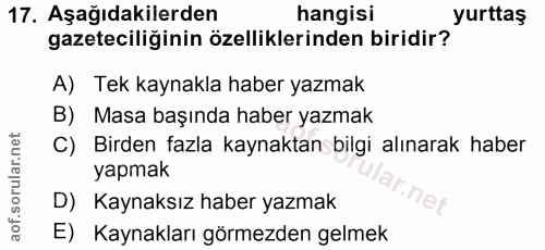 17. soru: Aşağıdakilerden hangisi yurttaş gazeteciliğinin özelliklerinden biridir? A) Tek kaynakla haber yazmak B) Masa başında…