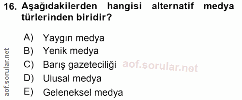 16. soru: Aşağıdakilerden hangisi alternatif medya türlerinden biridir? A) Yaygın medya B) Yenik medya C) Barış gazeteciliği D)…