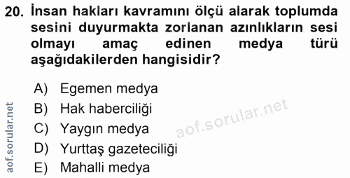 20. soru: İnsan hakları kavramını ölçü alarak toplumda sesini duyurmakta zorlanan azınlıkların sesi olmayı amaç edinen medya tü…