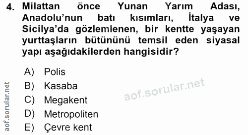 4. soru: Milattan önce Yunan Yarım Adası, Anadolu'nun batı kısımları, Italya ve Sicilya'da gözlemlenen, bir kentte yaşayan yur…