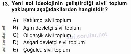 13. soru: Yeni sol ideolojinin geliştirdiği sivil toplum yaklaşımı aşağıdakilerden hangisidir? A) Katılımcı sivil toplum B) Aşı…