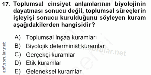 17. soru: Toplumsal cinsiyet anlamlarının biyolojinin dayatması sonucu değil, toplumsal süreçlerin işleyişi sonucu kurulduğunu…