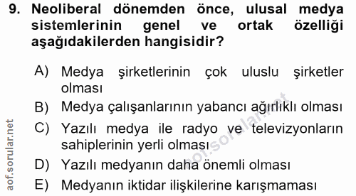 9. soru: Neoliberal dönemden önce, ulusal medya sistemlerinin genel ve ortak özelliği aşağıdakilerden hangisidir? A) Medya şir…