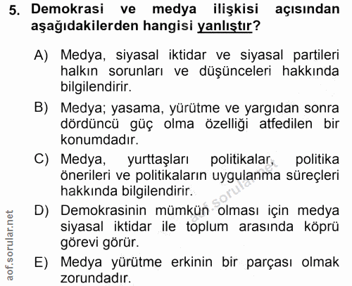 5. soru: Demokrasi ve medya ilişkisi açısından aşağıdakilerden hangisi yanlıştır? A) Medya, siyasal iktidar ve siyasal partile…