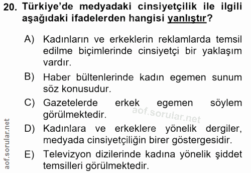 20. soru: Türkiye'de medyadaki cinsiyetçilik ile ilgili aşağıdaki ifadelerden hangisi yanlıştır? A) Kadınların ve erkeklerin re…