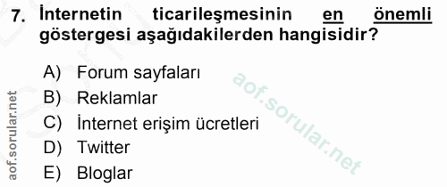 7. soru: Internetin ticarileşmesinin en önemli göstergesi aşağıdakilerden hangisidir? A) Forum sayfaları B) Reklamlar C) Inter…