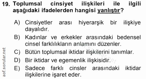19. soru: Toplumsal cinsiyet ilişkileri ile ilgili aşağıdaki ifadelerden hangisi yanlıştır? A) Cinsiyetler arası hiyerarşik bir…