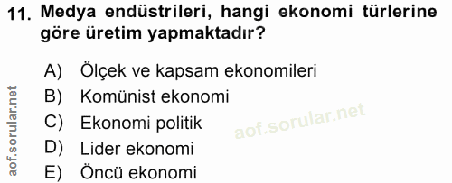 11. soru: Medya endüstrileri, hangi ekonomi türlerine göre üretim yapmaktadır? A) Ölçek ve kapsam ekonomileri B) Komünist ekono…