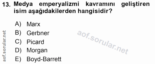 13. soru: Medya emperyalizmi kavramını geliştiren isim aşağıdakilerden hangisidir? A) Marx B) Gerbner C) Picard D) Morgan E) Bo…