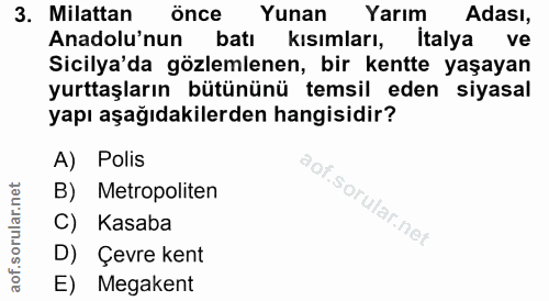 3. soru: Milattan önce Yunan Yarım Adası, Anadolu'nun batı kısımları, italya ve Sicilya'da gözlemlenen, bir kentte yaşayan yur…