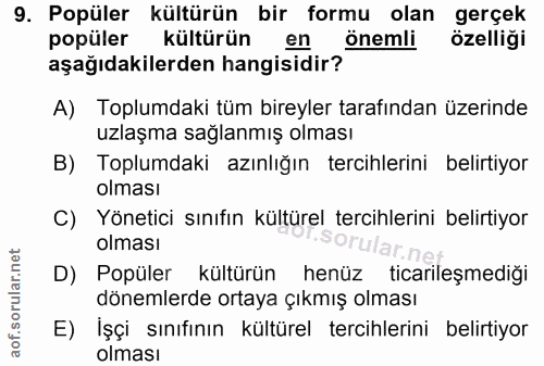 9. soru: Popüler kültürün bir formu olan gerçek popüler kültürün en önemli özelliği aşağıdakilerden hangisidir? A) Toplumdaki…